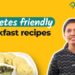 Diet for Diabetes | Healthy & easy breakfast recipes with @KabitasKitchen